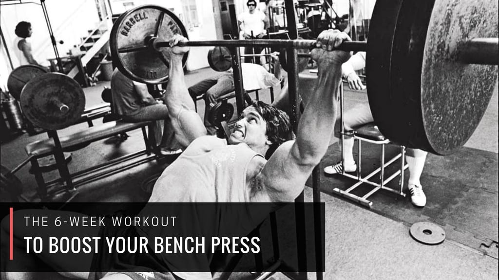 The 6-Week Bench Press Power Boosting Workout Routine